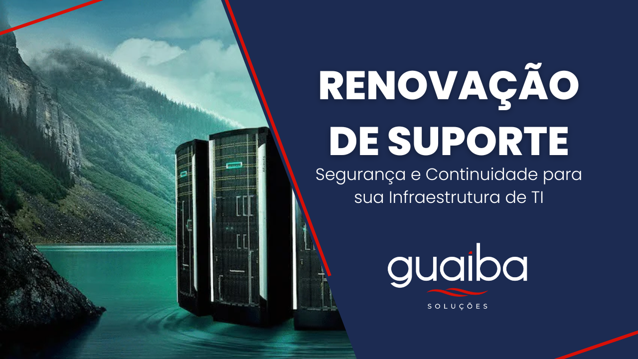 Renovação de Suporte: o passo essencial para garantir a continuidade da sua operação de TI